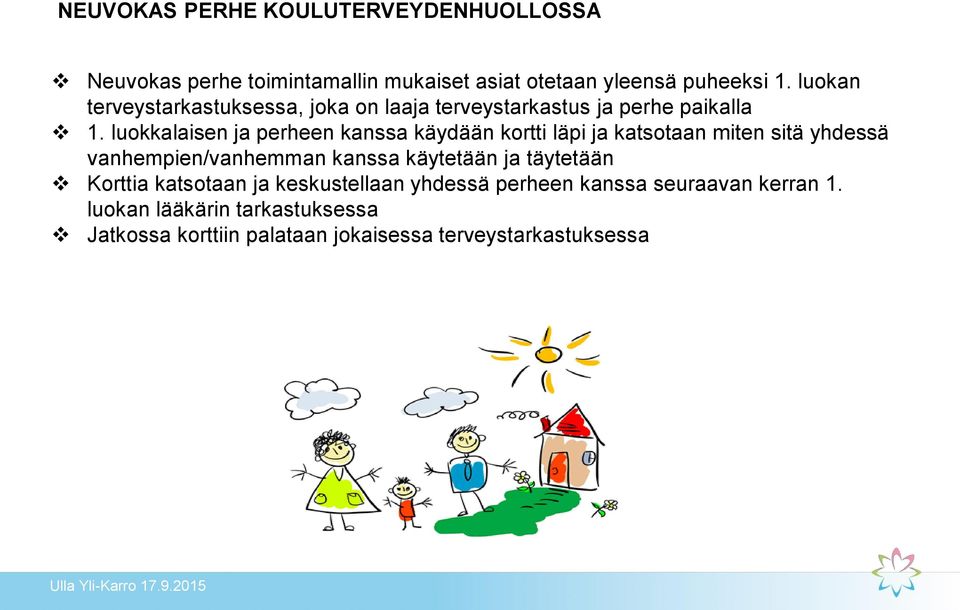 luokkalaisen ja perheen kanssa käydään kortti läpi ja katsotaan miten sitä yhdessä vanhempien/vanhemman kanssa käytetään ja