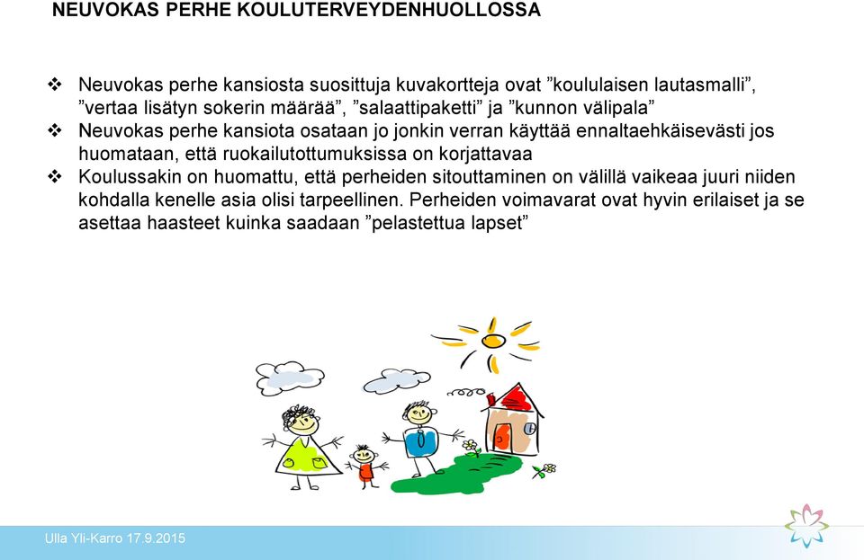 huomataan, että ruokailutottumuksissa on korjattavaa Koulussakin on huomattu, että perheiden sitouttaminen on välillä vaikeaa juuri