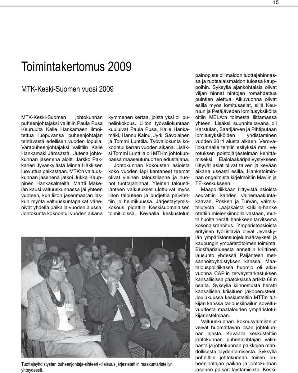 MTK:n valtuuskunnan jäsenenä jatkoi Jukka Kauppinen Hankasalmelta.