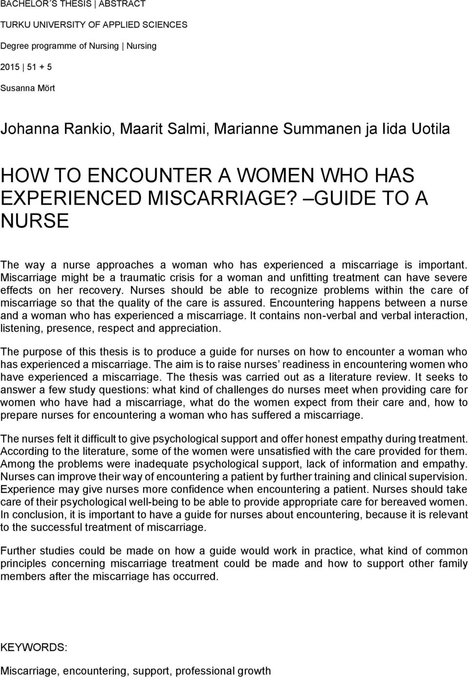 Miscarriage might be a traumatic crisis for a woman and unfitting treatment can have severe effects on her recovery.