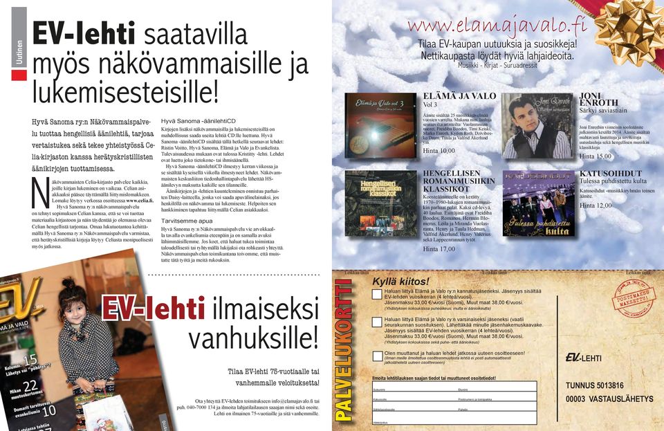 Näkövammaisten Celia-kirjasto palvelee kaikkia, joille kirjan lukeminen on vaikeaa. Celian asiakkaaksi pääsee täyttämällä liittymislomakkeen. Lomake löytyy verkossa osoitteessa www.celia.fi.
