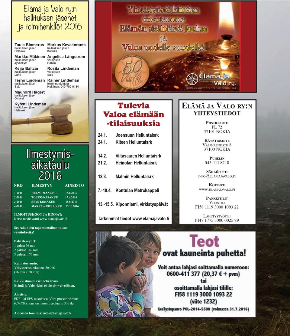 lindeman varajäsen Salo Rainer lindeman toiminnanjohtaja Huittinen, 040-700 0134 Ilmestymisaikataulu 2016 NRO ILMESTYY AINEISTO 1-2016 HELMI-MAALISUU 15.1.2016 2-2016 TOUKO-KESÄKUU 15.4.2016 3-2016 SYYS-LOKAKUU 15.
