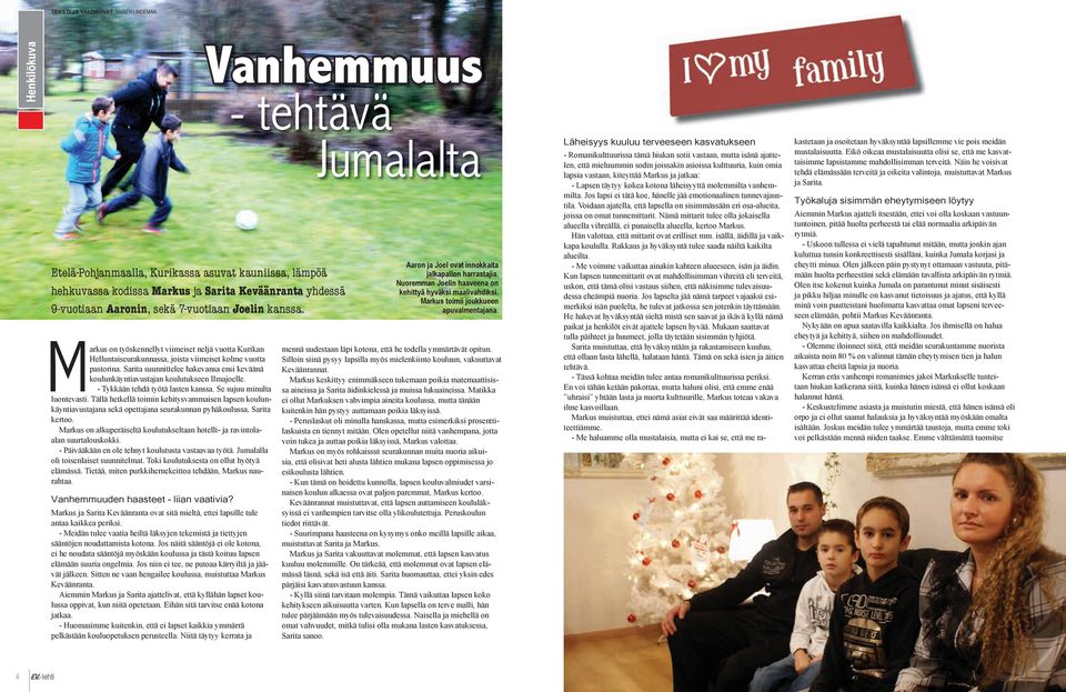 Tällä hetkellä toimin kehitysvammaisen lapsen koulunkäyntiavustajana sekä opettajana seurakunnan pyhäkoulussa, Sarita kertoo.