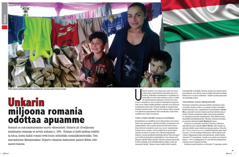Kukaan ei tiedä tarkkaa todellista lukua, koska kaikki romani eivät kuulu mihinkään sosiaalijärjestelmään. Tein marraskuisen lähetysmatkan Unkarin romanien keskuuteen pastori Mikko Jokisaaren kanssa.