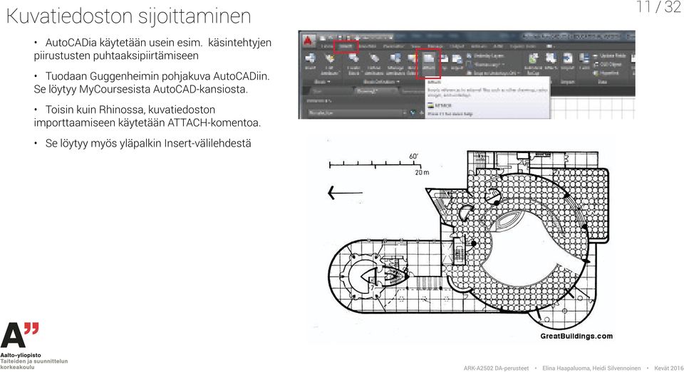 AutoCADiin. Se löytyy MyCoursesista AutoCAD-kansiosta.