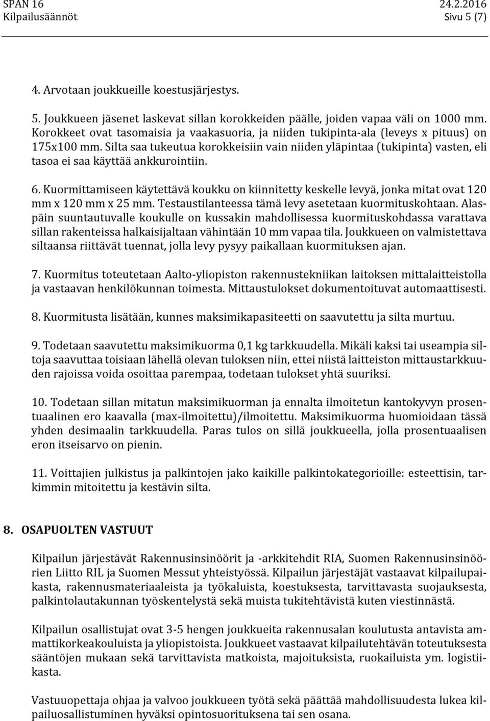 Silta saa tukeutua korokkeisiin vain niiden yläpintaa (tukipinta) vasten, eli tasoa ei saa käyttää ankkurointiin. 6.