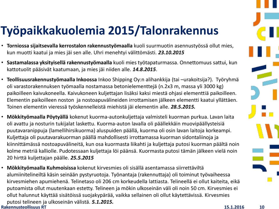 2015. Teollisuusrakennustyömaalla Inkoossa Inkoo Shipping Oy:n alihankkija (tai urakoitsija?). Työryhmä oli varastorakennuksen työmaalla nostamassa betonielementtejä (n.