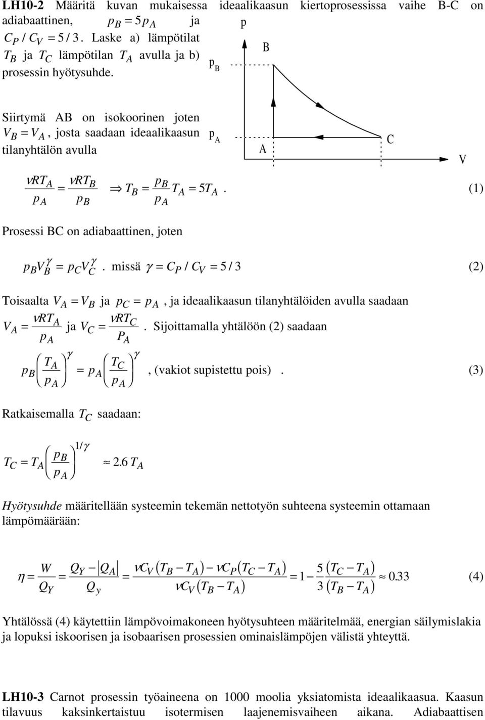 = n Sijoittamalla yhtälöön (2) saadaan = Ratkaisemalla saadaan: = / 26, (vakiot suistettu ois) (3) Hyötysuhde määritellään systeemin tekemän nettotyön suhteena systeemin ottamaan lämömäärään: W - h =