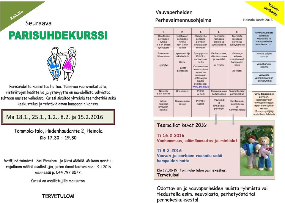 Kurssi sisältää yhteisiä teemahetkiä sekä keskustelua ja tehtäviä oman kumppanin kanssa. Ma 18.1., 25.1., 1.2., 8.2. ja 15.2.2016 Ke 28.1., Ti 3.2., Ke 11.2., Ke 18.2. ja Ke 25.2.2015 Tommola-talo, Hiidenhaudantie 2, Heinola Klo 17.