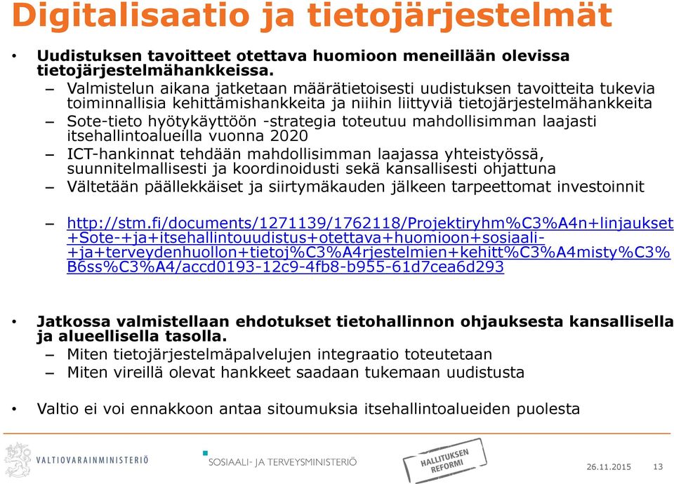 toteutuu mahdollisimman laajasti itsehallintoalueilla vuonna 2020 ICT-hankinnat tehdään mahdollisimman laajassa yhteistyössä, suunnitelmallisesti ja koordinoidusti sekä kansallisesti ohjattuna