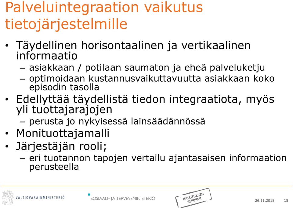 tasolla Edellyttää täydellistä tiedon integraatiota, myös yli tuottajarajojen perusta jo nykyisessä