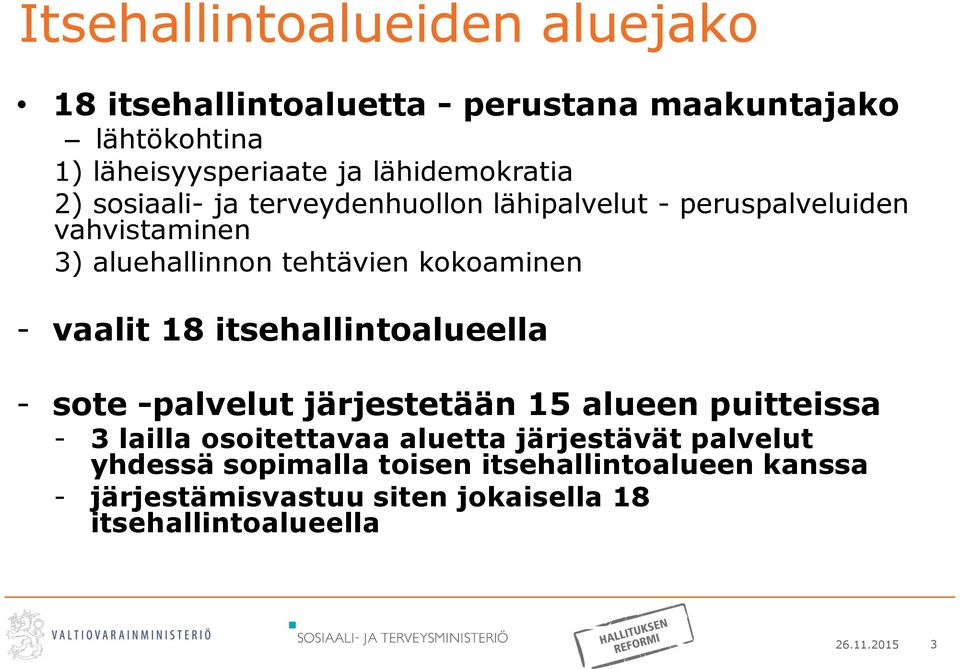 kokoaminen - vaalit 18 itsehallintoalueella - sote -palvelut järjestetään 15 alueen puitteissa - 3 lailla osoitettavaa aluetta