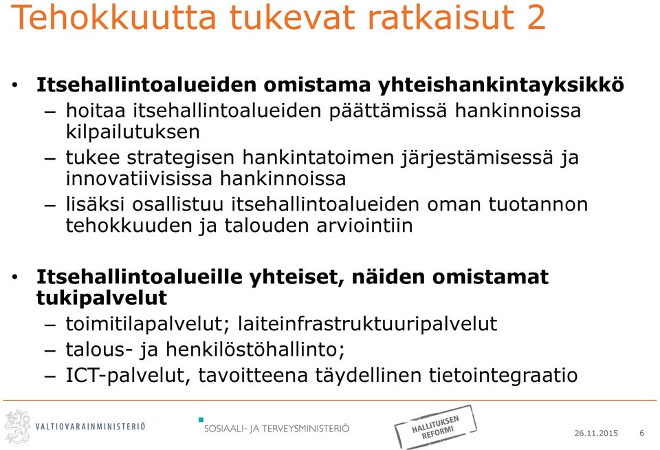 itsehallintoalueiden oman tuotannon tehokkuuden ja talouden arviointiin Itsehallintoalueille yhteiset, näiden omistamat tukipalvelut