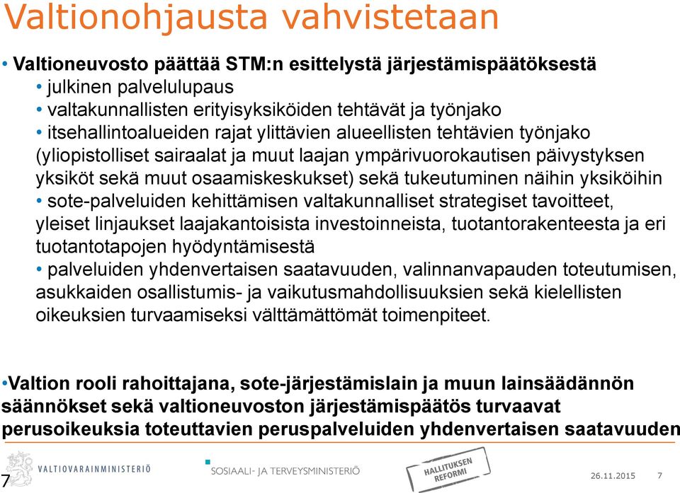 sote-palveluiden kehittämisen valtakunnalliset strategiset tavoitteet, yleiset linjaukset laajakantoisista investoinneista, tuotantorakenteesta ja eri tuotantotapojen hyödyntämisestä palveluiden