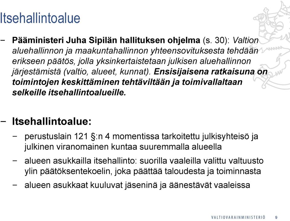 kunnat). Ensisijaisena ratkaisuna on toimintojen keskittäminen tehtäviltään ja toimivallaltaan selkeille itsehallintoalueille.