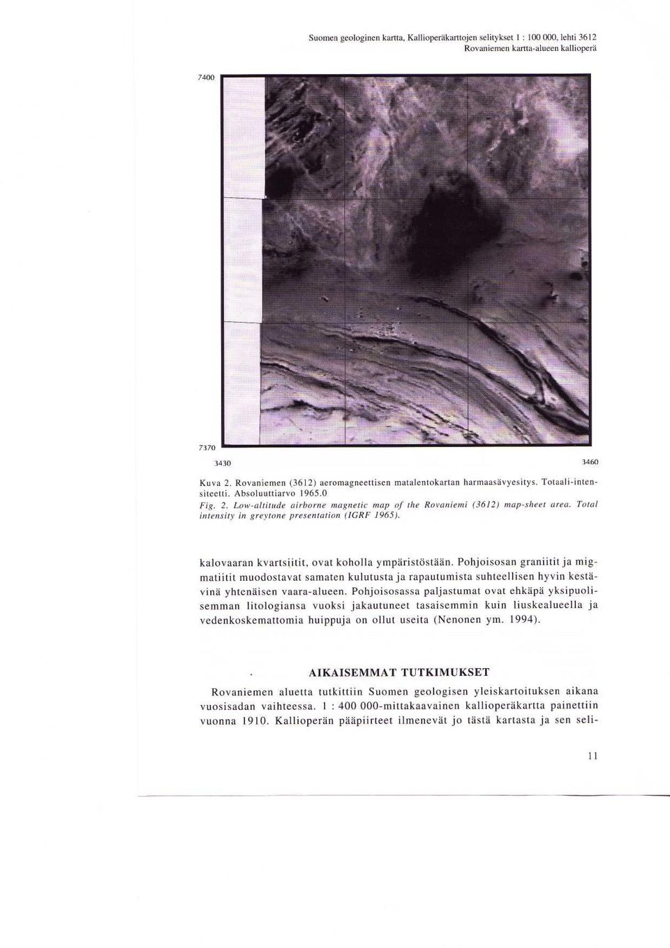 Total intensity in greytone presentation (IGRF 1965). kalovaaran kvartsiitit, ovat koholla ymparistostaan.