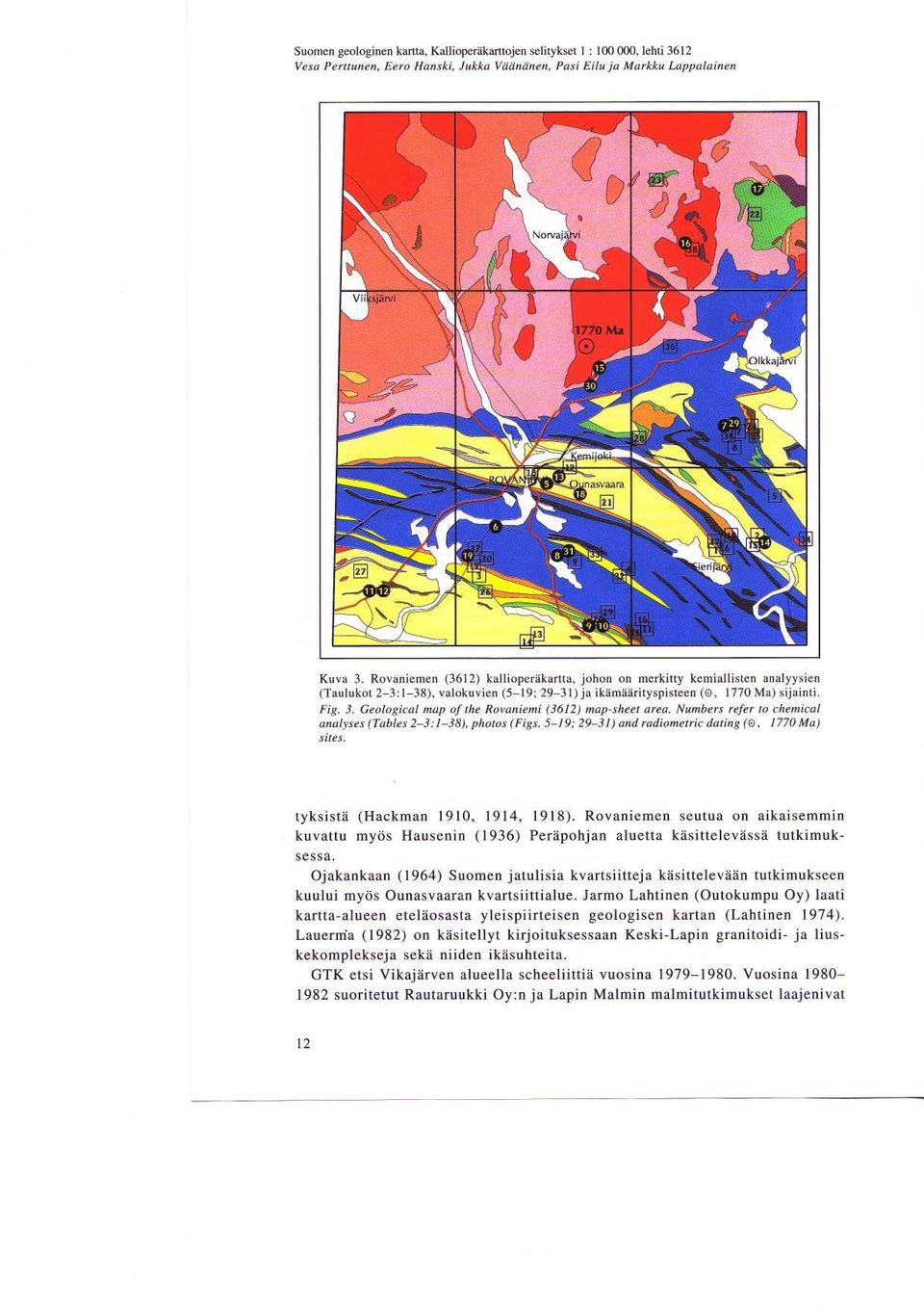 Geological map of the Rovaniemi (3612) map-sheet area. Numbers refer to chemical analyses (Tables 2-3 :1-38), photos (Figs. 5-19 ; 29-31) and radiometric dating (0, 1770 Ma) sites.