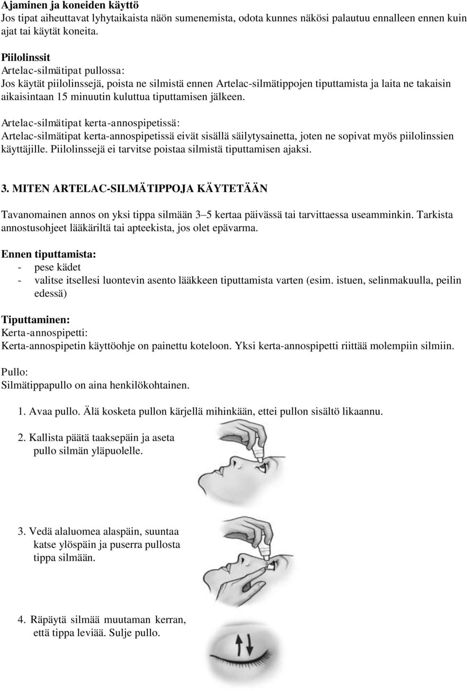 jälkeen. Artelac-silmätipat kerta-annospipetissä: Artelac-silmätipat kerta-annospipetissä eivät sisällä säilytysainetta, joten ne sopivat myös piilolinssien käyttäjille.