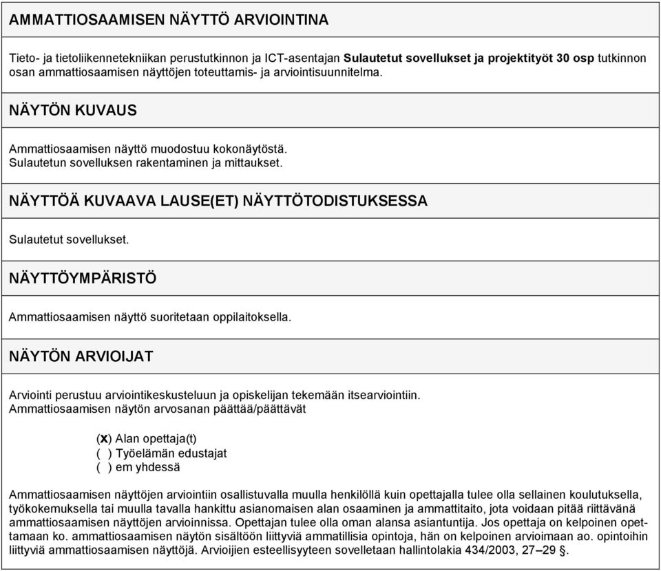 NÄYTTÖÄ KUVAAVA LAUSE(ET) NÄYTTÖTODISTUKSESSA Sulautetut sovellukset. NÄYTTÖYMPÄRISTÖ Ammattiosaamisen näyttö suoritetaan oppilaitoksella.