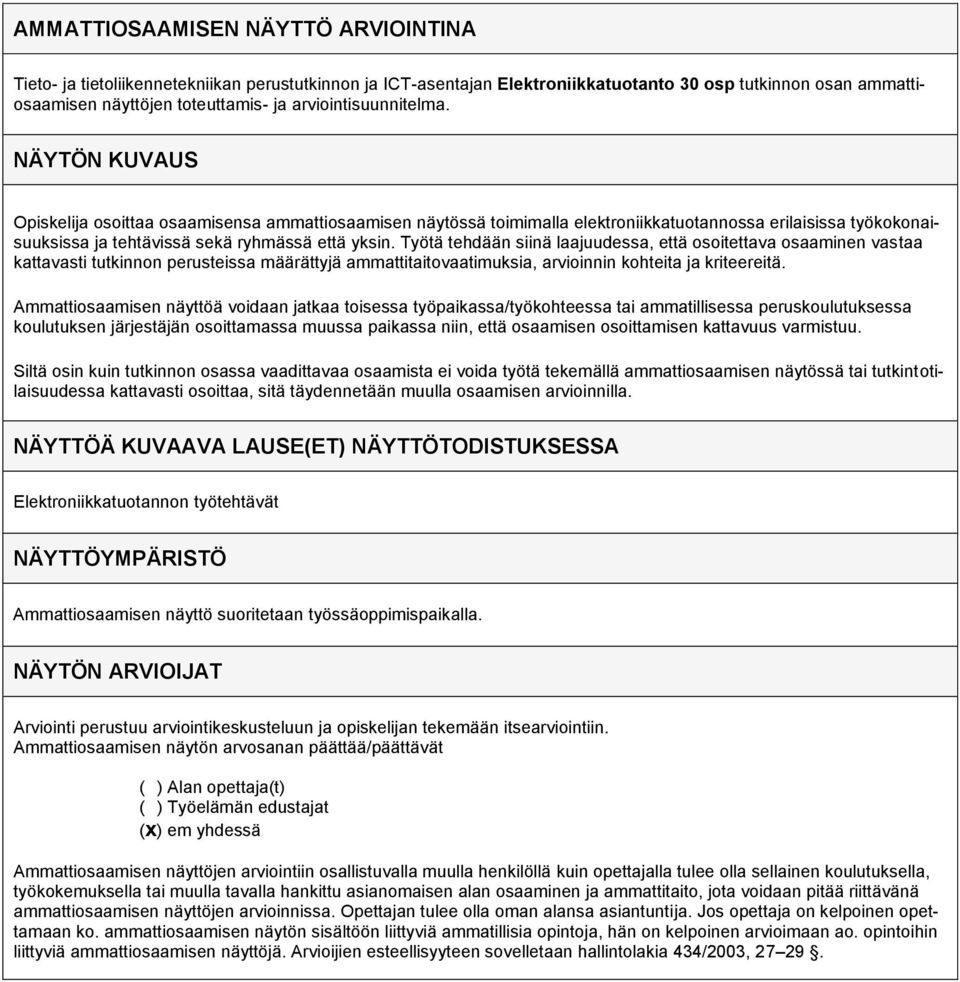 Tyo ta tehda a n siina laajuudessa, etta osoitettava osaaminen vastaa kattavasti tutkinnon perusteissa ma a ra ttyja ammattitaitovaatimuksia, arvioinnin kohteita ja kriteereita.