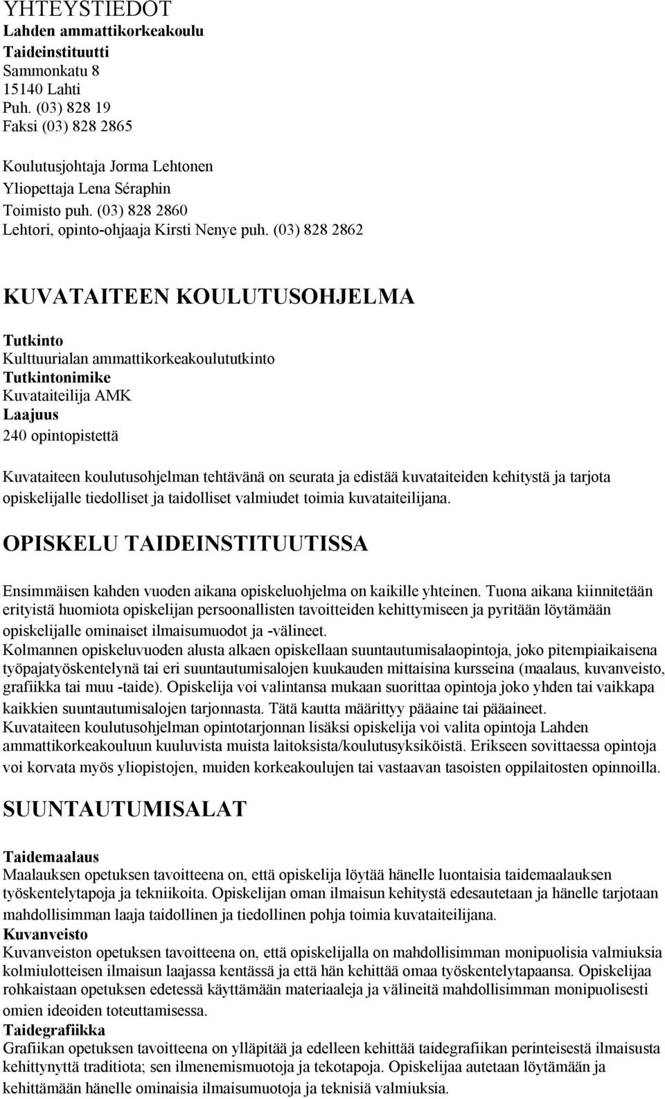 (03) 828 2862 KUVATAITEEN KOULUTUSOHJELMA Tutkinto Kulttuurialan ammattikorkeakoulututkinto Tutkintonimike Kuvataiteilija AMK Laajuus 240 opintopistettä Kuvataiteen koulutusohjelman tehtävänä on