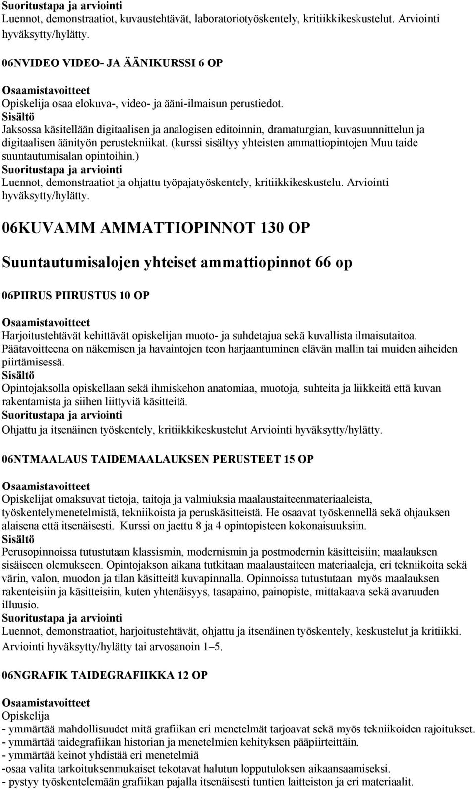 Jaksossa käsitellään digitaalisen ja analogisen editoinnin, dramaturgian, kuvasuunnittelun ja digitaalisen äänityön perustekniikat.