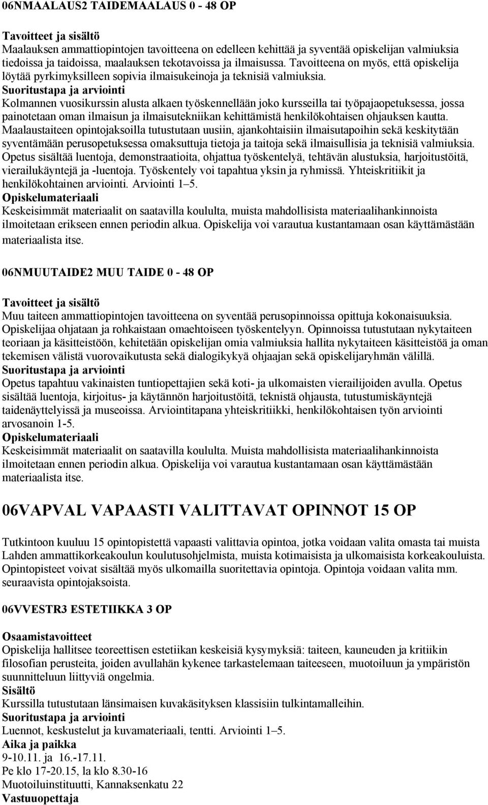 Kolmannen vuosikurssin alusta alkaen työskennellään joko kursseilla tai työpajaopetuksessa, jossa painotetaan oman ilmaisun ja ilmaisutekniikan kehittämistä henkilökohtaisen ohjauksen kautta.