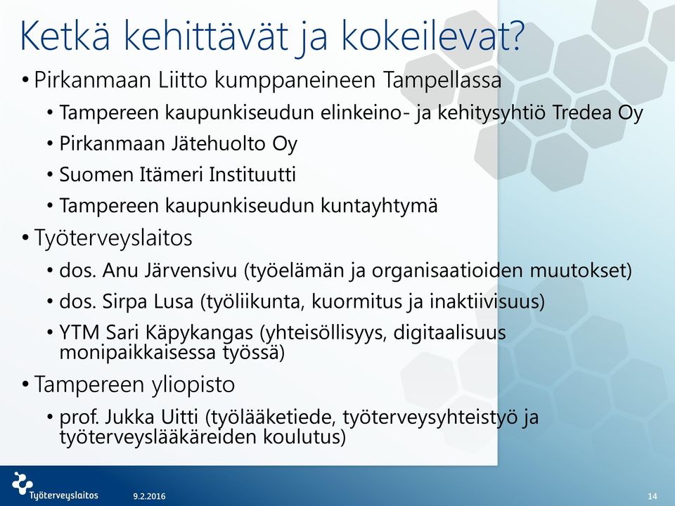 Itämeri Instituutti Tampereen kaupunkiseudun kuntayhtymä Työterveyslaitos dos. Anu Järvensivu (työelämän ja organisaatioiden muutokset) dos.