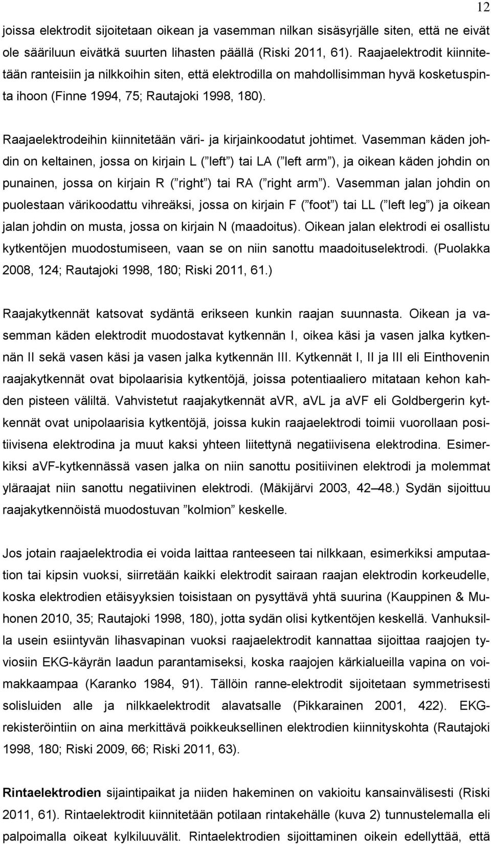 Raajaelektrodeihin kiinnitetään väri- ja kirjainkoodatut johtimet.