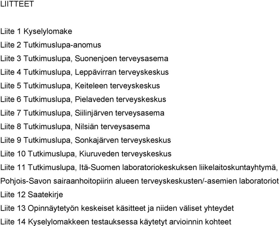 terveyskeskus Liite 10 Tutkimuslupa, Kiuruveden terveyskeskus Liite 11 Tutkimuslupa, Itä-Suomen laboratoriokeskuksen liikelaitoskuntayhtymä, Pohjois-Savon sairaanhoitopiirin alueen