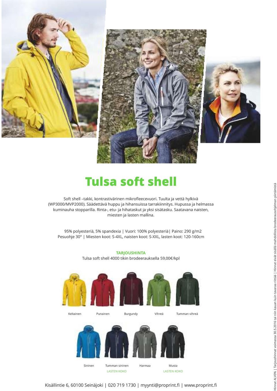 95% polyesteriä, 5% spandexia Vuori: 100% polyesteriä Paino: 290 g/m2 Pesuohje 30 Miesten koot: S-4XL, naisten koot: S-XXL, lasten koot: 120-160cm TARJOUSHINTA Tulsa soft shell 4000 tikin