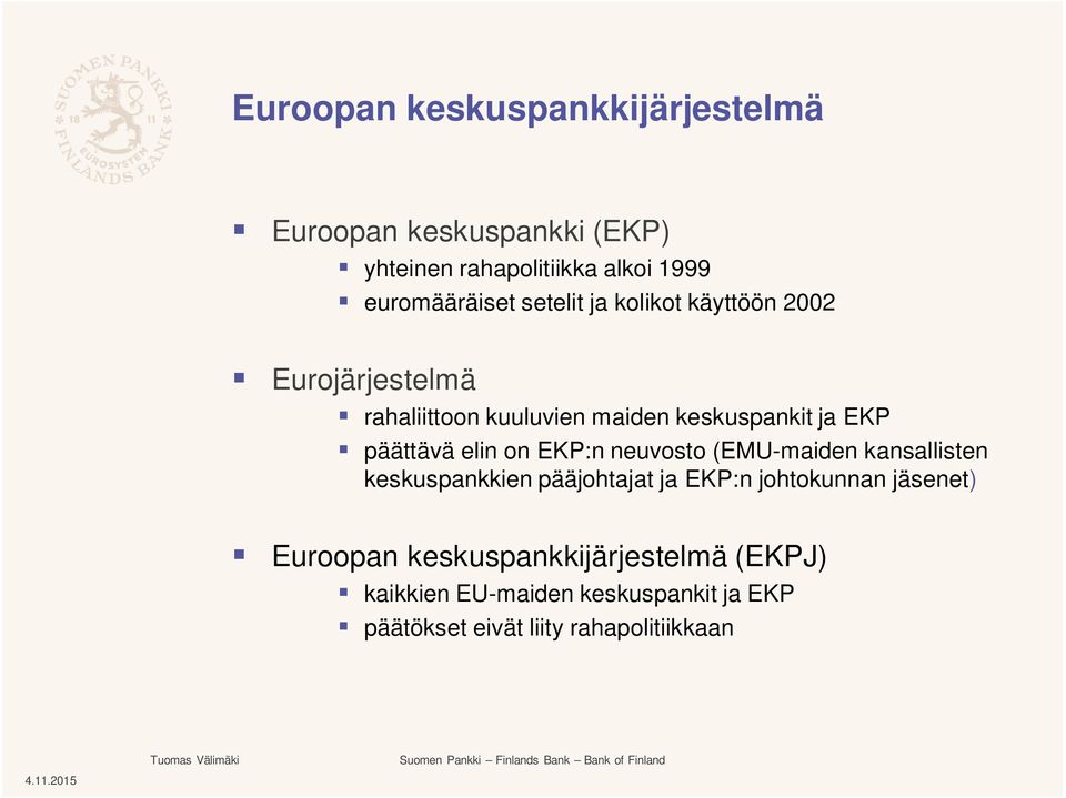 EKP:n neuvosto (EMU-maiden kansallisten keskuspankkien pääjohtajat ja EKP:n johtokunnan jäsenet) Euroopan