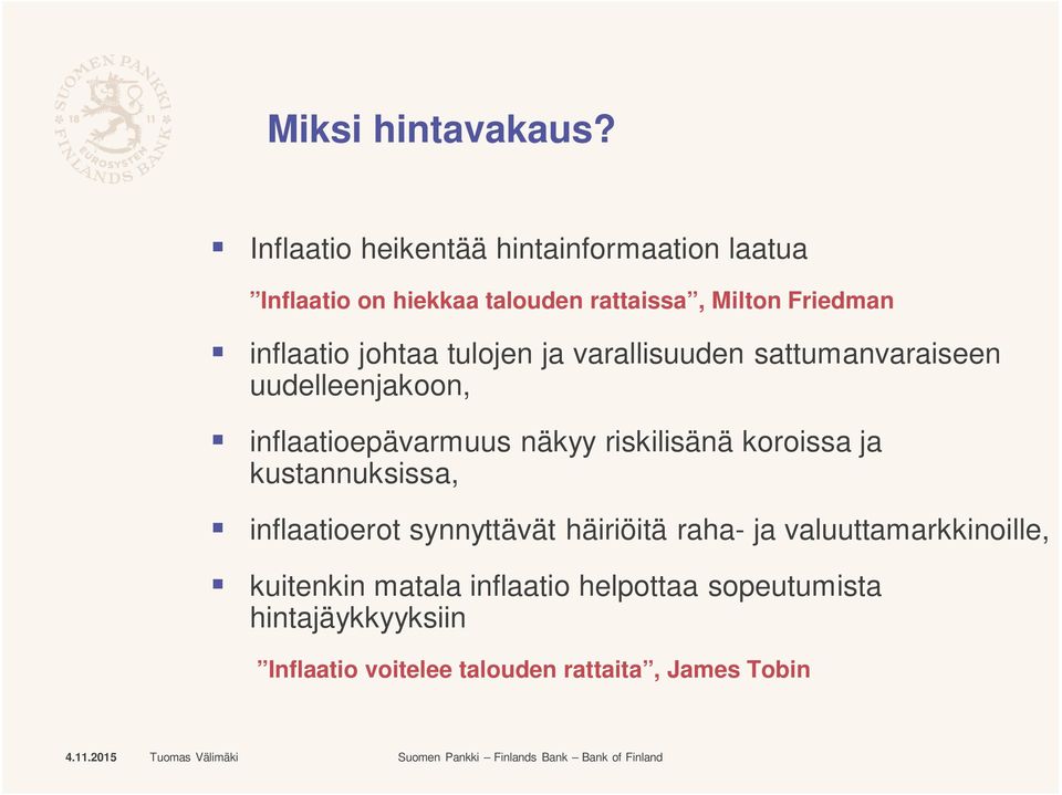 johtaa tulojen ja varallisuuden sattumanvaraiseen uudelleenjakoon, inflaatioepävarmuus näkyy riskilisänä