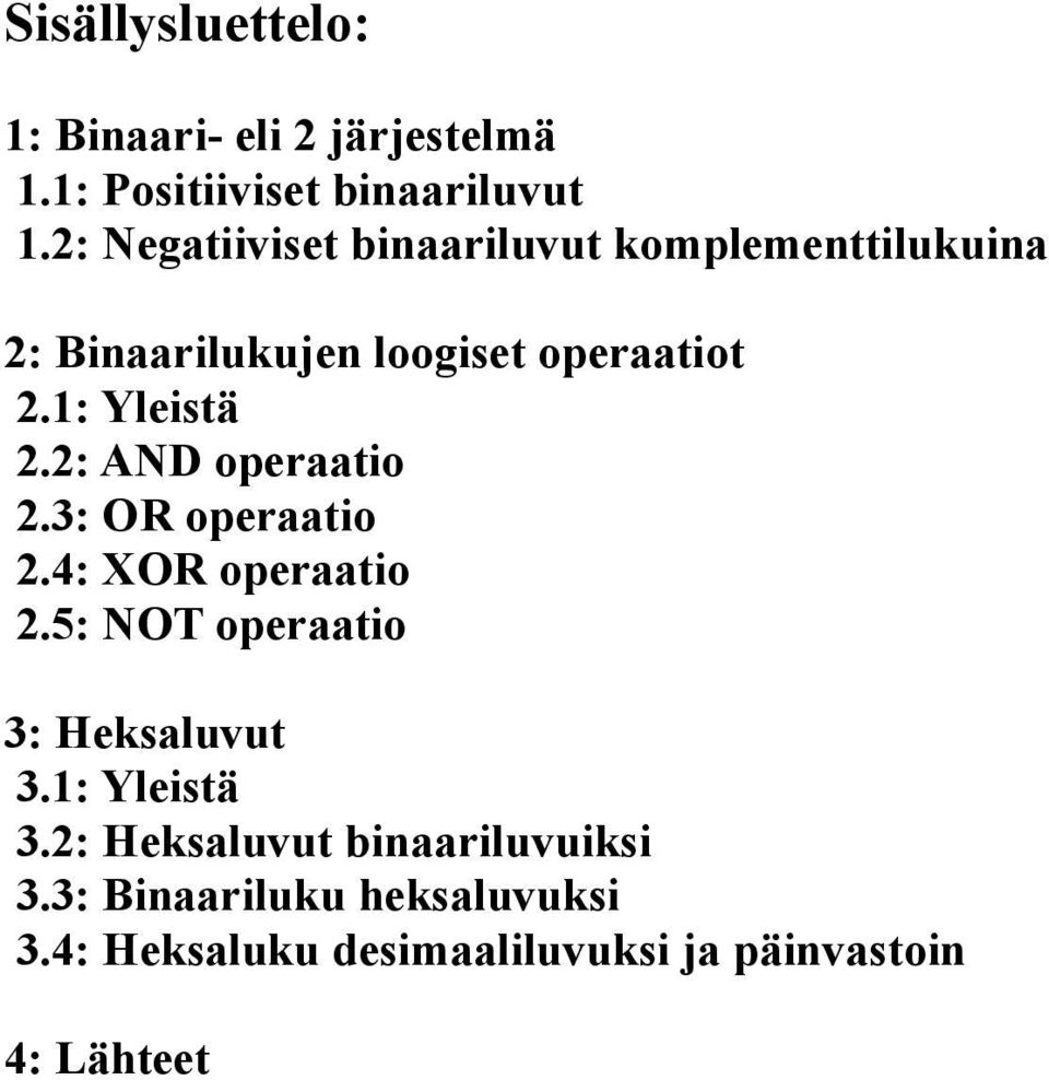 1: Yleistä 2.2: AND operaatio 2.3: OR operaatio 2.4: XOR operaatio 2.