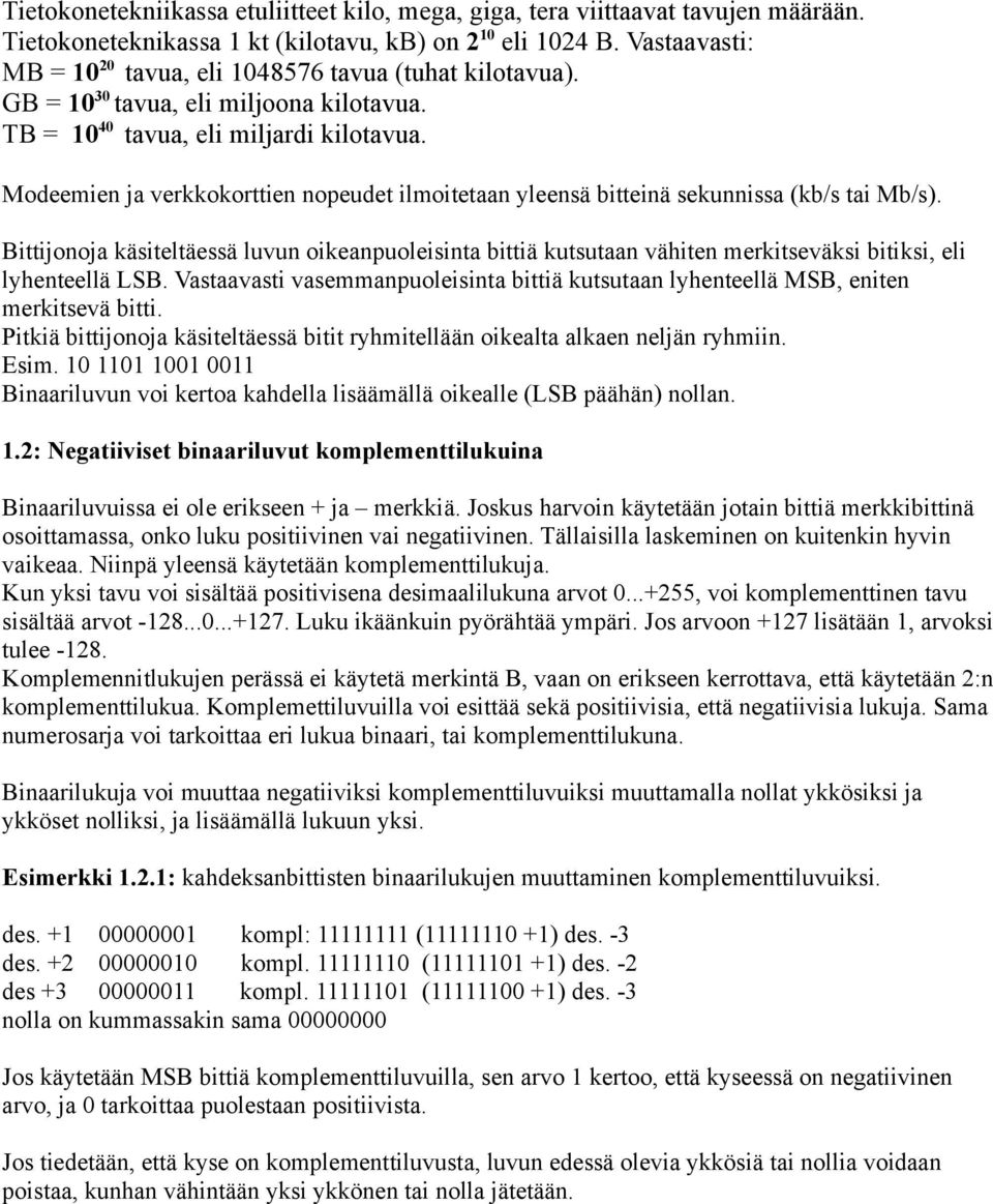 Modeemien ja verkkokorttien nopeudet ilmoitetaan yleensä bitteinä sekunnissa (kb/s tai Mb/s).