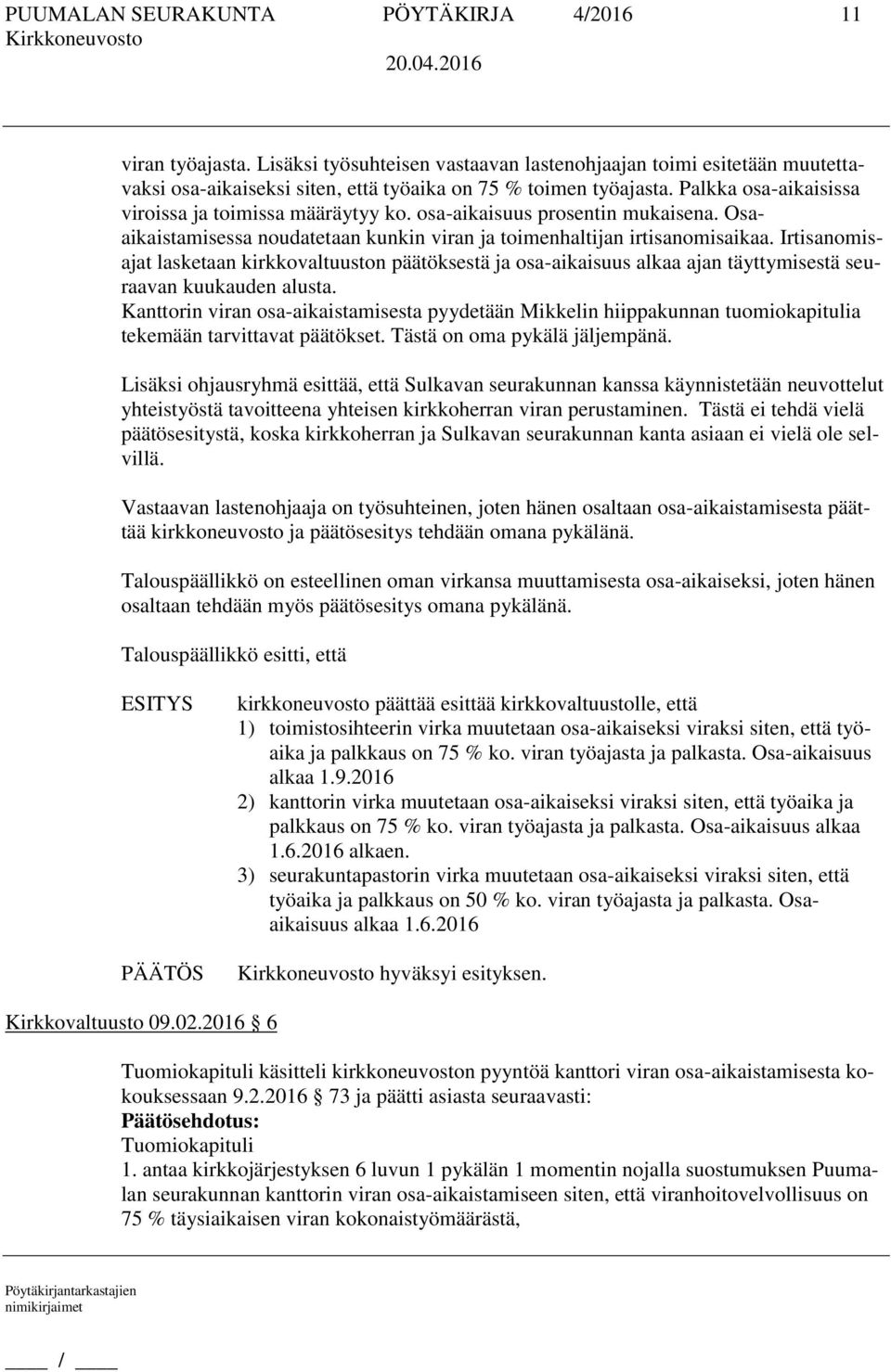 Irtisanomisajat lasketaan kirkkovaltuuston päätöksestä ja osa-aikaisuus alkaa ajan täyttymisestä seuraavan kuukauden alusta.