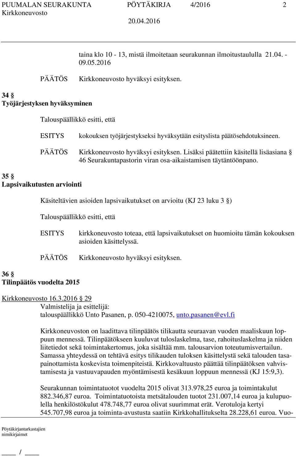 Lisäksi päätettiin käsitellä lisäasiana 46 Seurakuntapastorin viran osa-aikaistamisen täytäntöönpano.