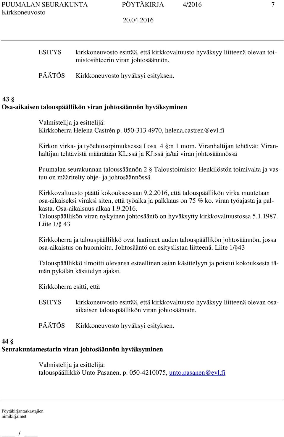 Viranhaltijan tehtävät: Viranhaltijan tehtävistä määrätään KL:ssä ja KJ:ssä ja/tai viran johtosäännössä Puumalan seurakunnan taloussäännön 2 Taloustoimisto: Henkilöstön toimivalta ja vastuu on