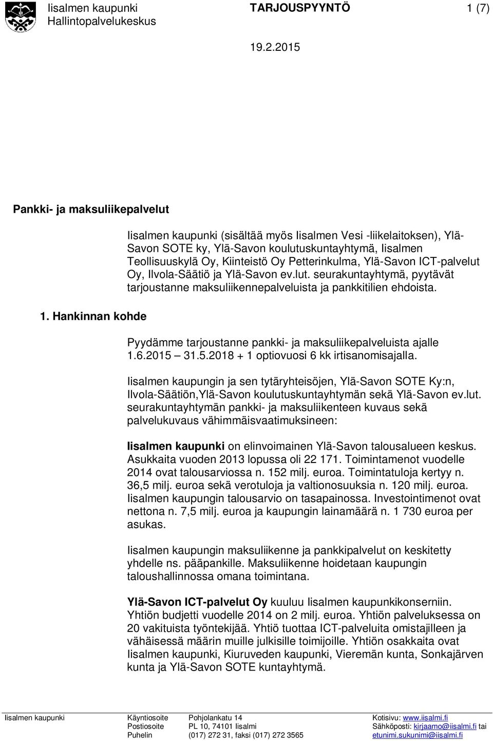 ICT-palvelut Oy, Ilvola-Säätiö ja Ylä-Savon ev.lut. seurakuntayhtymä, pyytävät tarjoustanne maksuliikennepalveluista ja pankkitilien ehdoista.