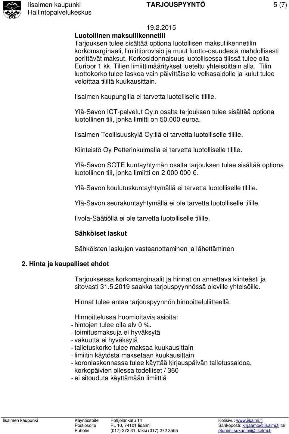 Tilin luottokorko tulee laskea vain päivittäiselle velkasaldolle ja kulut tulee veloittaa tililtä kuukausittain. Iisalmen kaupungilla ei tarvetta luotolliselle tilille.