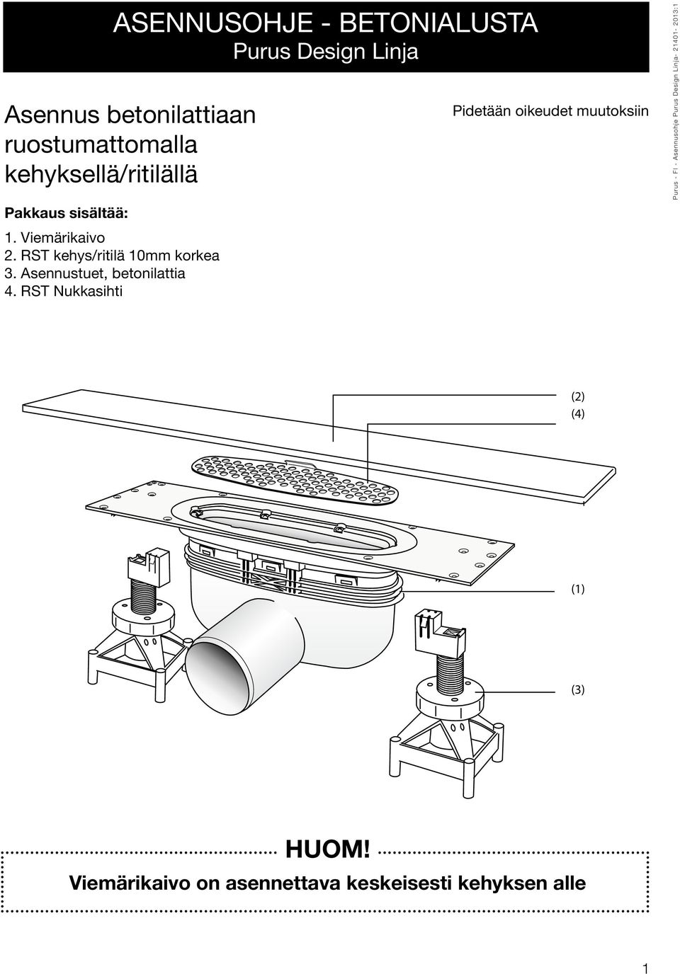 10mm korkea 6. 3. Asennustuet, Träskruvar (12 st. betonilattia 4x70) (inte på skissen). 4. RST Nukkasihti För anslutning av tätskikt Pidetään och keramiska oikeudet golv muutoksiin skall BKR:s branschregler följas.