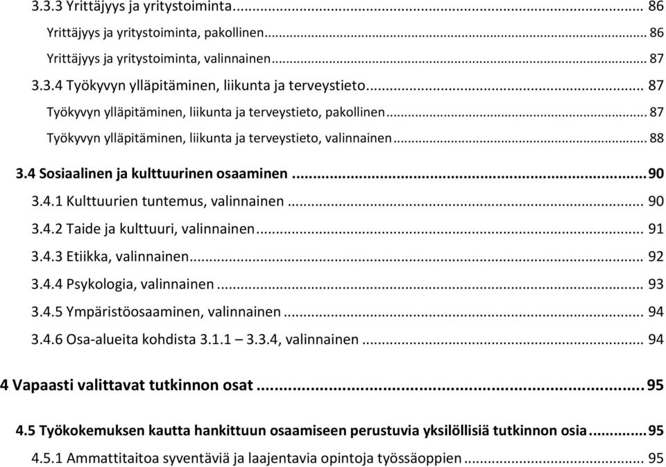 .. 90 3.4.2 Taide ja kulttuuri, valinnainen... 91 3.4.3 Etiikka, valinnainen... 92 3.4.4 Psykologia, valinnainen... 93 3.4.5 Ympäristöosaaminen, valinnainen... 94 3.4.6 Osa alueita kohdista 3.1.1 3.3.4, valinnainen.