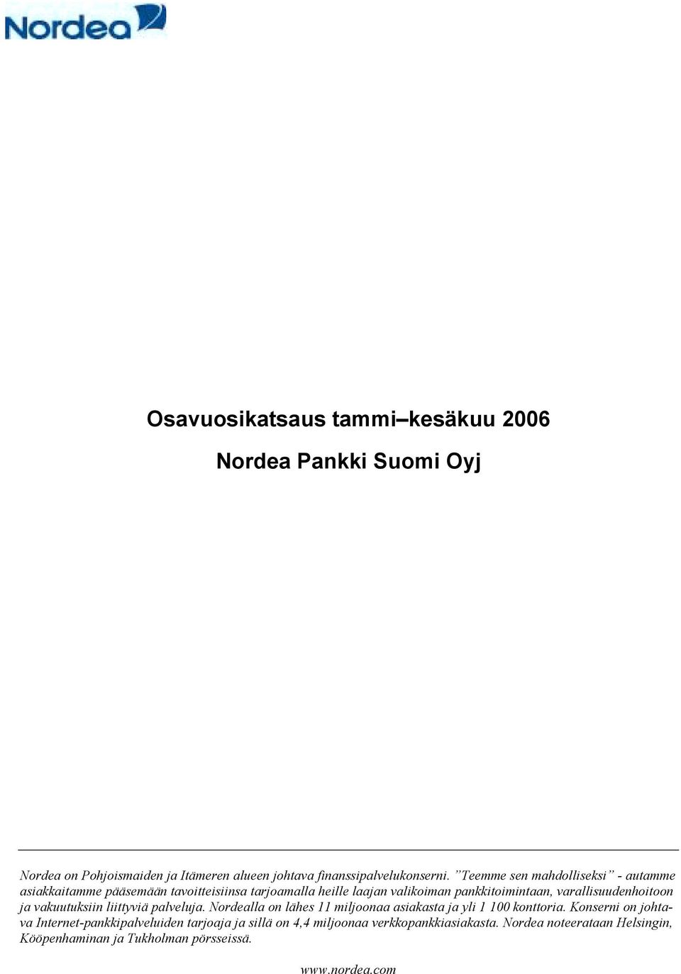 varallisuudenhoitoon ja vakuutuksiin liittyviä palveluja. Nordealla on lähes 11 miljoonaa asiakasta ja yli 1 100 konttoria.