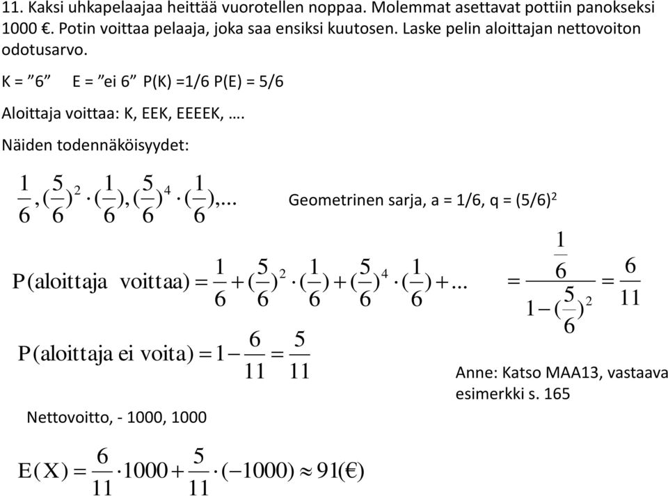 K = 6 E = ei 6 P(K =/6 P(E = /6 Aloittj voitt: K, EEK, EEEEK,.