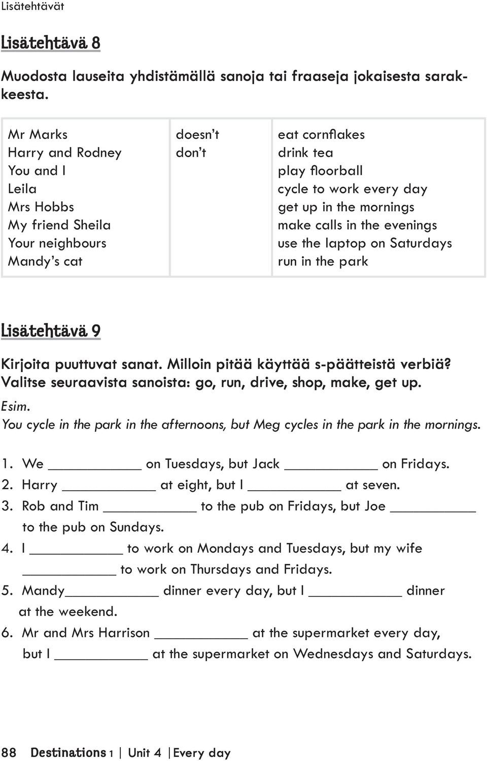 make calls in the evenings use the laptop on Saturdays run in the park Lisätehtävä 9 Kirjoita puuttuvat sanat. Milloin pitää käyttää s-päätteistä verbiä?