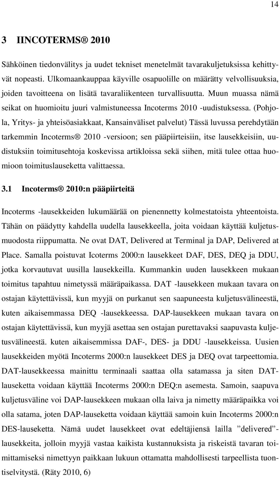 Muun muassa nämä seikat on huomioitu juuri valmistuneessa Incoterms 2010 -uudistuksessa.