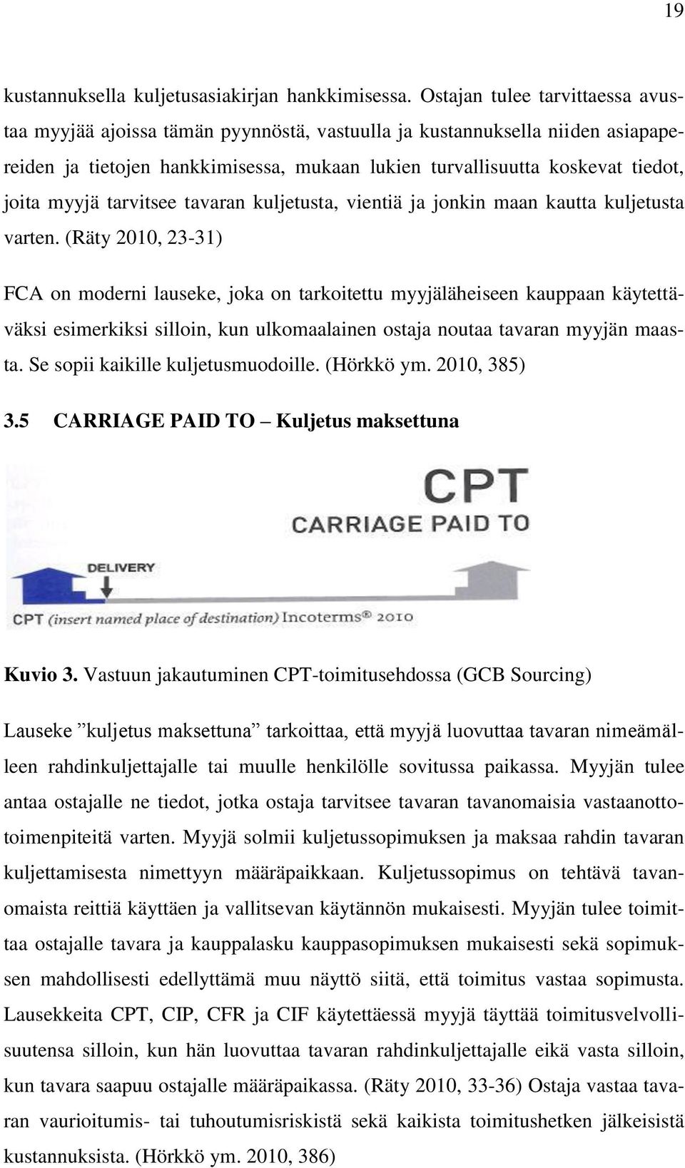 myyjä tarvitsee tavaran kuljetusta, vientiä ja jonkin maan kautta kuljetusta varten.