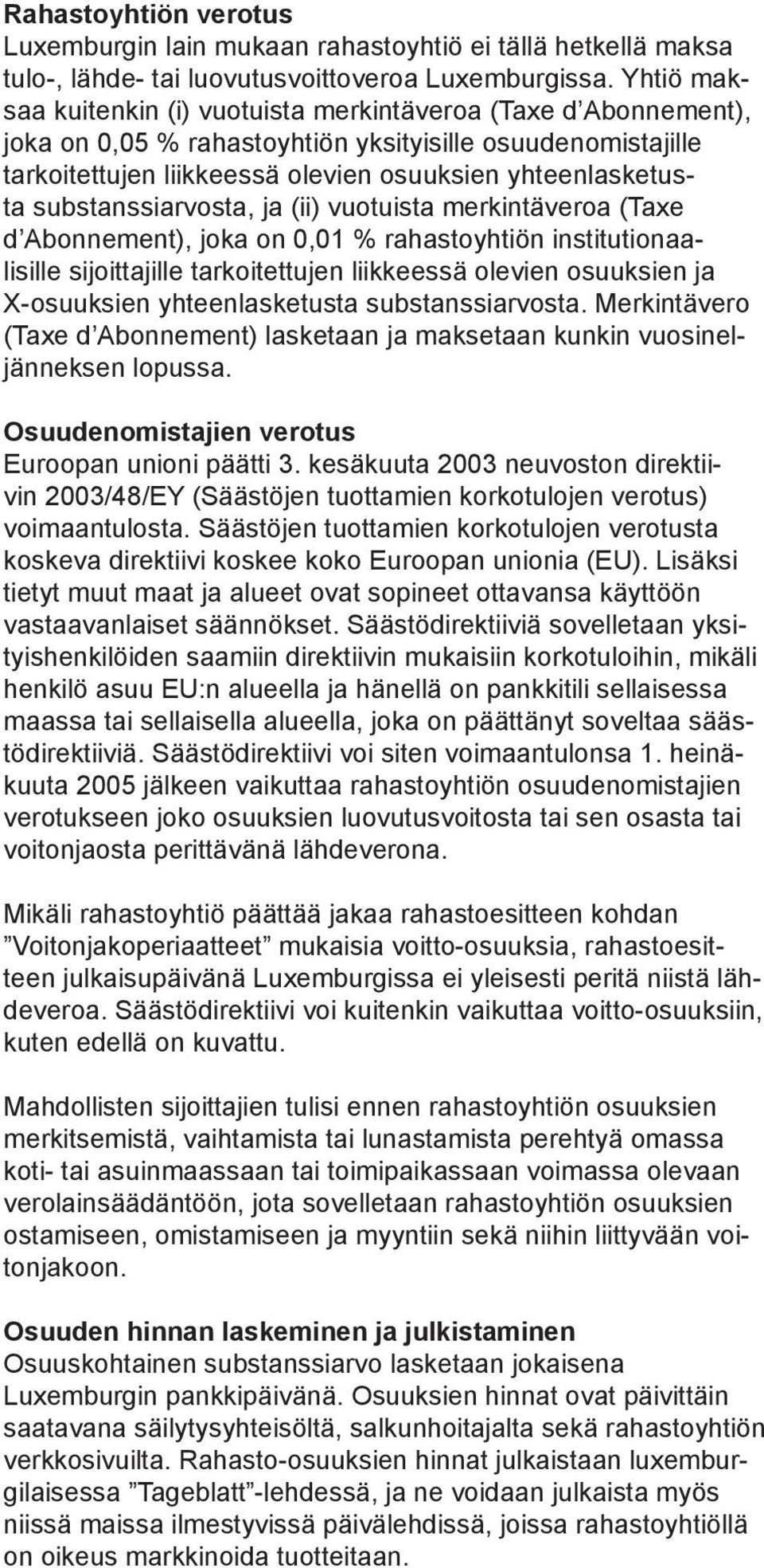 substanssiarvosta, ja (ii) vuotuista merkintäveroa (Taxe d Abonnement), joka on 0,01 % rahastoyhtiön institutionaalisille sijoittajille tarkoitettujen liikkeessä olevien osuuksien ja X-osuuksien