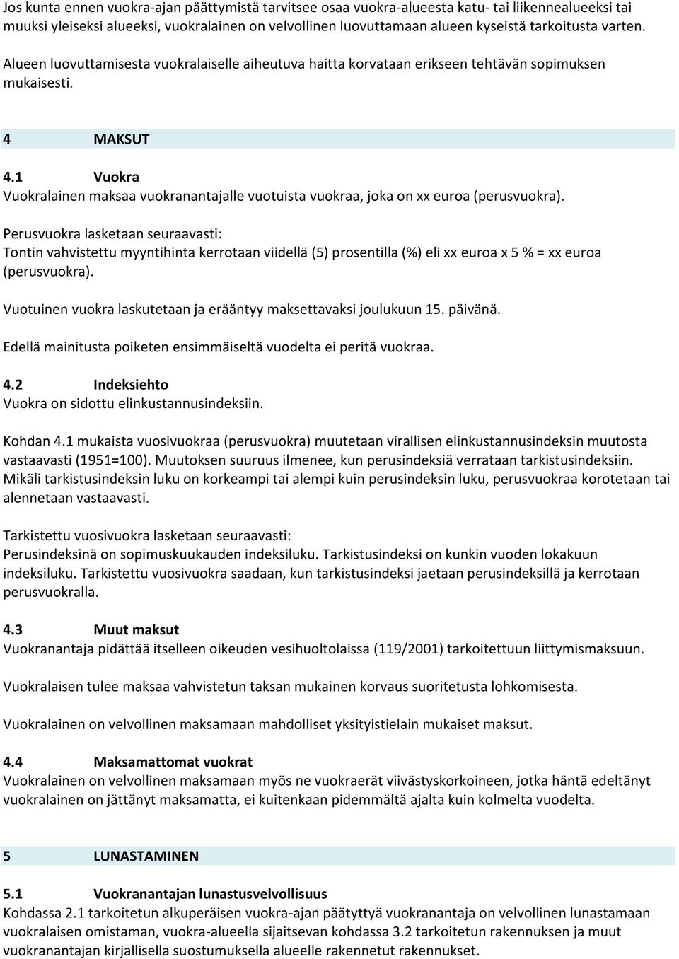 1 Vuokra Vuokralainen maksaa vuokranantajalle vuotuista vuokraa, joka on xx euroa (perusvuokra).