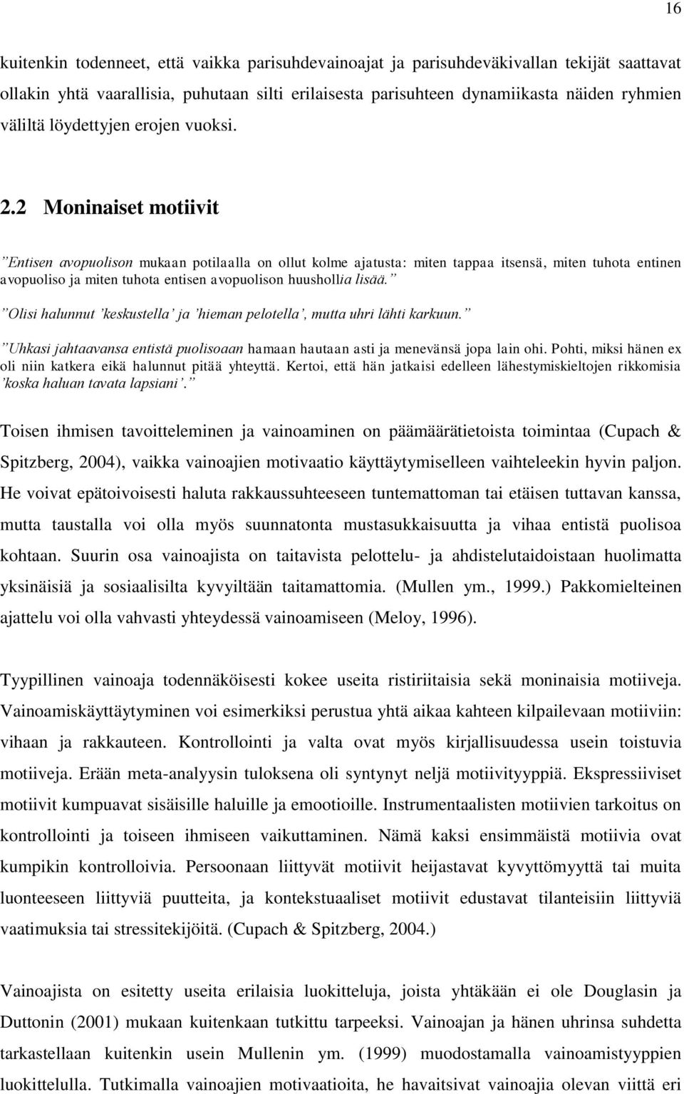 2 Moninaiset motiivit Entisen avopuolison mukaan potilaalla on ollut kolme ajatusta: miten tappaa itsensä, miten tuhota entinen avopuoliso ja miten tuhota entisen avopuolison huushollia lisää.